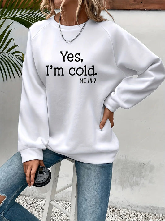 Women's "Yes I'm Cold" Sweatshirt - Warm Long Sleeve Crewneck Pullover Hoodie